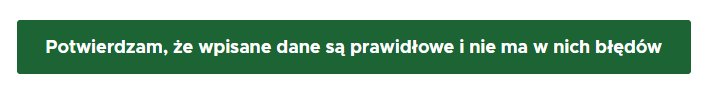 POTWIERDZAM, ŻE WPISANE DANE SĄ PRAWIDŁOWE I NIE MA W NICH BŁĘDÓW